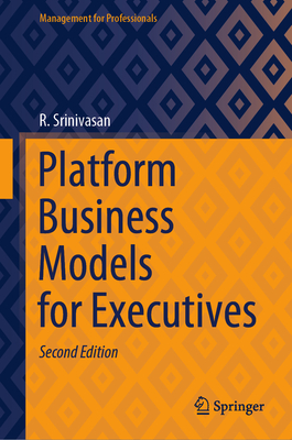 Platform Business Models for Executives - Srinivasan, R.