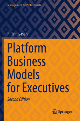 Platform Business Models for Executives - Srinivasan, R.