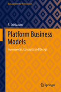 Platform Business Models: Frameworks, Concepts and Design