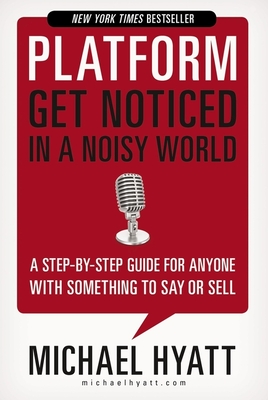 Platform: Get Noticed in a Noisy World - Hyatt, Michael