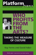 Platform Papers 14: Who Profits from the Arts?: Taking the Measure of Culture