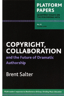 Platform Papers 22: Copyright, Collaboration and the Future of Dramatic Authorship: and the Future of Dramatic Authorship