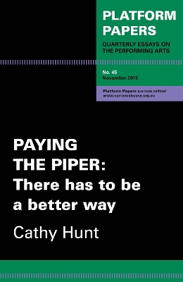 Platform Papers 45: Paying the Piper: There has to be a better way - Hunt, Cathy