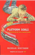 Platform Souls: The Trainspotter as 20-Century Hero - Whittaker, Nicholas