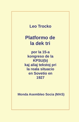 Platformo de la dek tri kaj aliaj tekstoj pri la reala situacio en Sovetio en la jaro 1927 - Trocko, Leo, and K a, and Lutermano, Vilhelmo (Translated by)