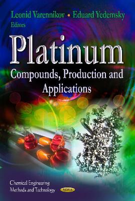 Platinum: Compounds, Production & Applications - Varennikov, Leonid (Editor), and Yedemsky, Eduard (Editor)