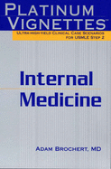 Platinum Vignettes: Internal Medicine: Ultra-High Yield Clinical Case Scenarios for USMLE Step 2