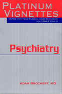 Platinum Vignettes: Psychiatry: Ultra-High Yield Clinical Case Scenarios for USMLE Step 2