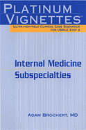 Platinum Vignettes: Ultra-High-Yield Clinical Case Scenarios for USMLE Step 2-Internal Medicine Subspecialties