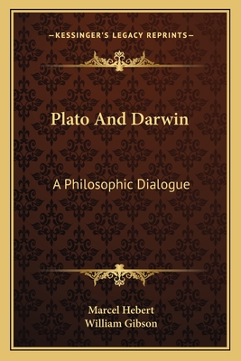 Plato And Darwin: A Philosophic Dialogue - Hebert, Marcel, and Gibson, William, Dr. (Translated by)