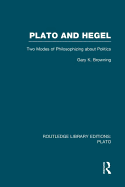 Plato and Hegel (Rle: Plato): Two Modes of Philosophizing about Politics