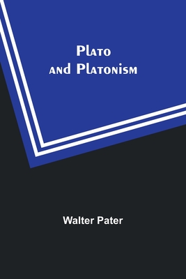 Plato and Platonism - Pater, Walter