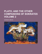 Plato, and the Other Companions of Sokrates, Volume 2