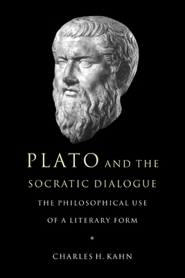 Plato and the Socratic Dialogue: The Philosophical Use of a Literary Form - Kahn, Charles H