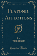 Platonic Affections (Classic Reprint)