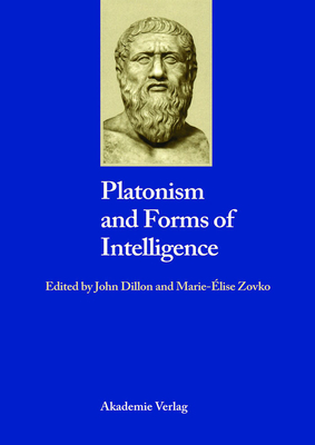 Platonism and Forms of Intelligence - Dillon, John (Editor), and Zovko, Marie-Elise (Editor)