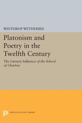 Platonism and Poetry in the Twelfth Century: The Literary Influence of the School of Chartres - Wetherbee, Winthrop