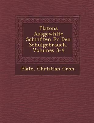 Platons Ausgew Hlte Schriften Fur Den Schulgebrauch, Volumes 3-4 - Cron, Christian