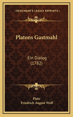 Platons Gastmahl: Ein Dialog (1782) - Plato, and Wolf, Friedrich August (Editor)