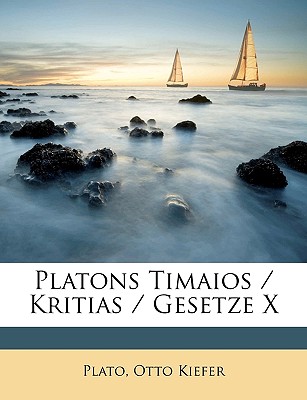 Platons Timaios / Kritias / Gesetze X - Plato, and Kiefer, Otto