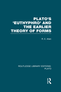 Plato's Euthyphro and the Earlier Theory of Forms (Rle: Plato): A Re-Interpretation of the Republic