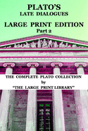 Plato's Late Dialogues - LARGE PRINT Edition - Part 2 - The Complete Plato Collection: (Translated)