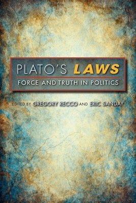 Plato's Laws: Force and Truth in Politics - Recco, Gregory (Editor), and Sanday, Eric (Editor), and Metcalf, Robert D (Contributions by)