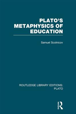 Plato's Metaphysics of Education - Scolnicov, Samuel