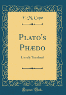 Plato's Phdo: Literally Translated (Classic Reprint)