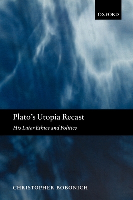 Plato's Utopia Recast: His Later Ethics and Politics - Bobonich, Christopher