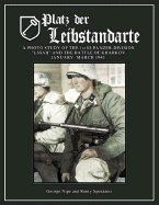 Platz Der Leibstandarte: A Photo Study of the SS-Panzer-Grenadier-Division "Leibstandarte SS Adolf Hitler" and the Battle for Kharkov January-March 1943