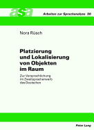 Platzierung Und Lokalisierung Von Objekten Im Raum: Zur Versprachlichung Im Zweitspracherwerb Des Deutschen