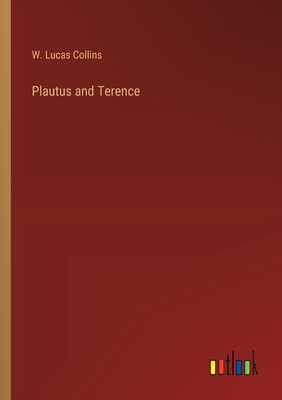 Plautus and Terence - Collins, W Lucas