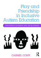 Play and Friendship in Inclusive Autism Education: Supporting Learning and Development