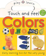 Play and Learn: Touch and Feel Colors: Easy Learning Fun for the Very Young
