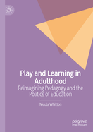 Play and Learning in Adulthood: Reimagining Pedagogy and the Politics of Education