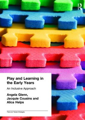 Play and Learning in the Early Years: An Inclusive Approach - Glenn, Angela, and Cousins, Jacquie, and Helps, Alicia