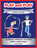 Play and Play: Learn How to Play the Piano and Keyboard Using a Fun and Easy Method STUDENT EDITION