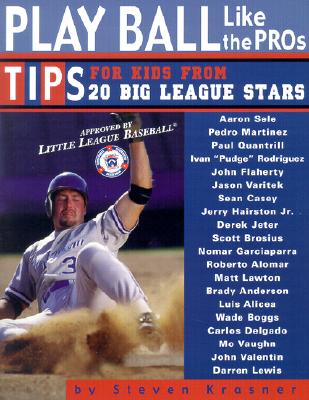 Play Ball Like the Pros: Tips for Kids from 20 Big League Stars - Krasner, Steven