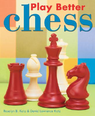 Play Better Chess - Katz, Rosalyn B, and Katz, David Lawrence