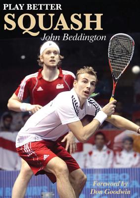 Play Better Squash - Beddington John