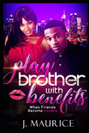 Play Brother with Benefits: When Friends Become Lovers