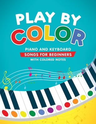 Play by Color: Piano and Keyboard Songs for Beginners with Colored Notes (including Christmas Sheet Music) - Levante, Christina