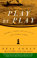 Play by Play: Baseball, Radio, and Life in the Last Chance League - Conan, Neal