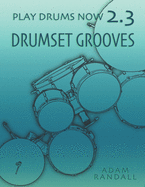 Play Drums Now 2.3: Drumset Grooves: Comprehensive Groove Training