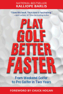 Play Golf Better Faster: From Weekend Golfer to Pro Golfer in Two Years
