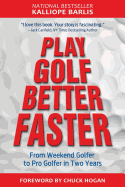 Play Golf Better Faster: The Classic Guide to Optimizing Your Performance and Building Your Best Fast