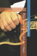 Play Guitar like a pro in 7 days: An absolute beginners guide to playing Guitar in 7 days