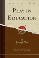 Play in Education (Classic Reprint)