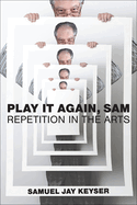 Play It Again, Sam: Repetition in the Arts